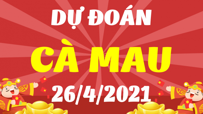 du-doan-xo-so-ca-mau-26-4-2021