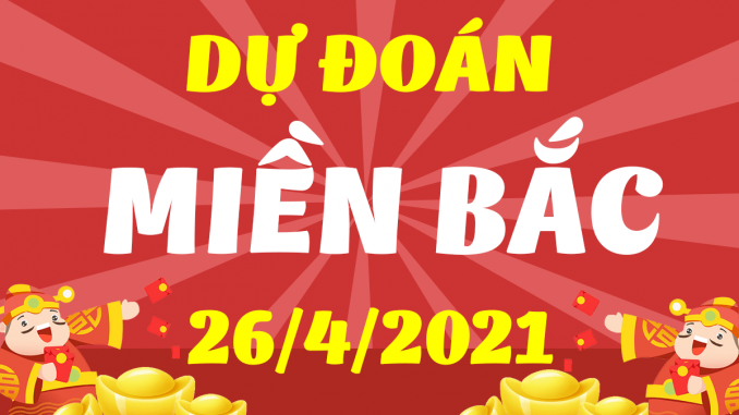 du-doan-xo-so-mien-bac-26-4-2021-1