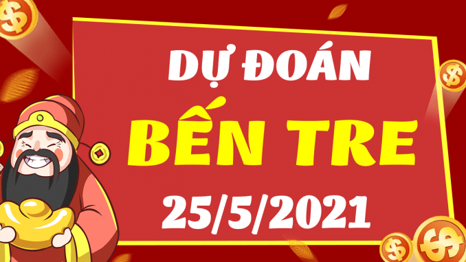 du-doan-xo-so-ben-tre-ngay-25-5-2021