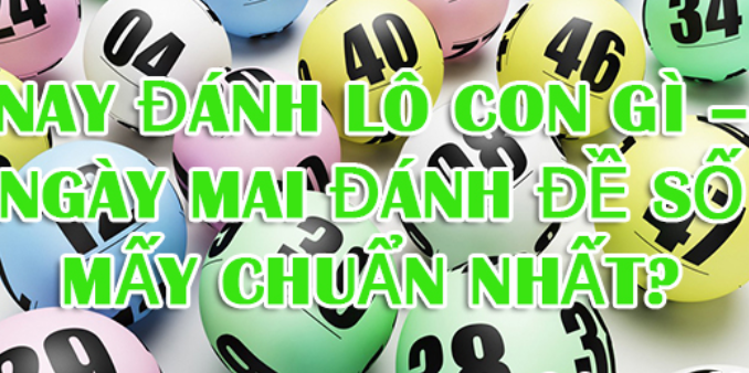 ngay-mai-danh-lo-con-gi-chuan-nhat